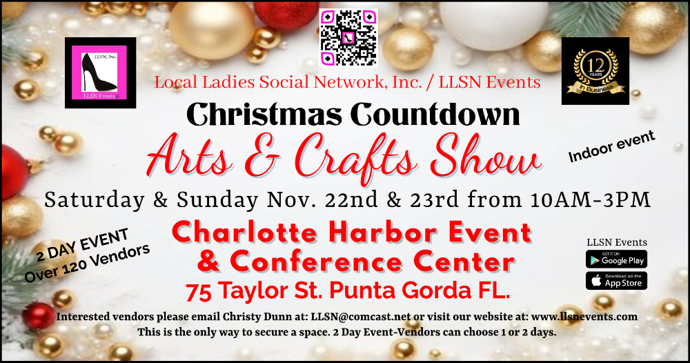 Christmas Countdown Arts & Crafts Show - Over 120 Vendors! - November 22nd & 23rd from 10AM-3PM at the Charlotte Harbor Event Center in Punta Gorda! 1 November 22nd & 23rd from 10AM-3PM at the Charlotte Harbor Event Center in Punta Gorda