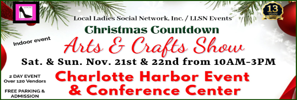 LLSN presents the Christmas Count Down Arts and Crafts Show at the Punta Gorda Events Center - Nov. 21st - 22nd! Over 120 Vendors!